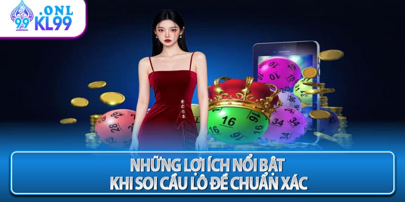 Những lợi ích nổi bật khi soi cầu lô đề chuẩn xác