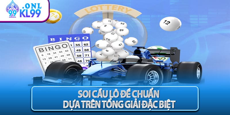 Soi cầu lô đề chuẩn dựa trên tổng giải đặc biệt