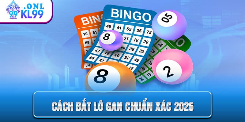 Cách Bắt Lô Gan