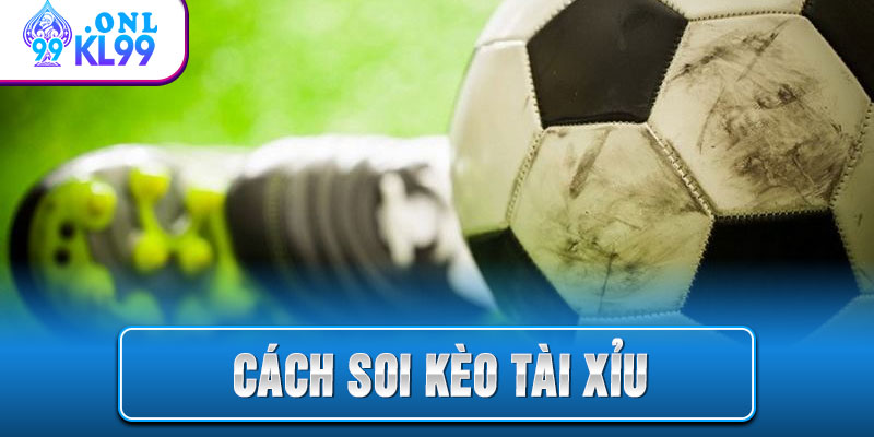 Cách Soi Kèo Tài Xỉu